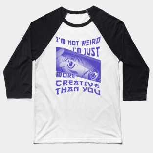 I'm Not Weird Im Just More Creative Than You Blue Cyan Baseball T-Shirt